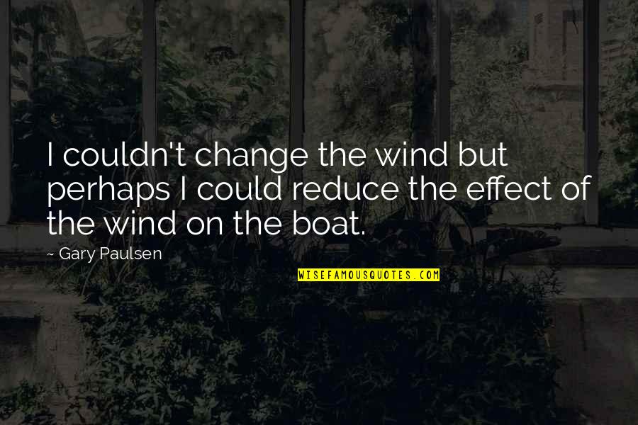 Owen And Cristina Quotes By Gary Paulsen: I couldn't change the wind but perhaps I