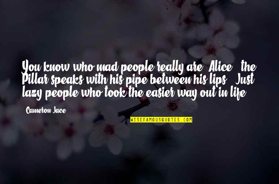 Owen Cook Best Quotes By Cameron Jace: You know who mad people really are, Alice?"