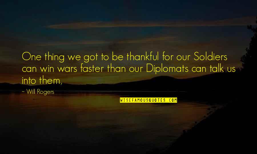 Owen Cook Best Quotes By Will Rogers: One thing we got to be thankful for Owen Cook Best Quotes By Will Rogers: One thing we got to be thankful for