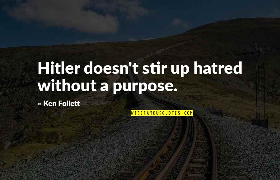 Owen Jones Chav Quotes By Ken Follett: Hitler doesn't stir up hatred without a purpose. Owen Jones Chav Quotes By Ken Follett: Hitler doesn't stir up hatred without a purpose.