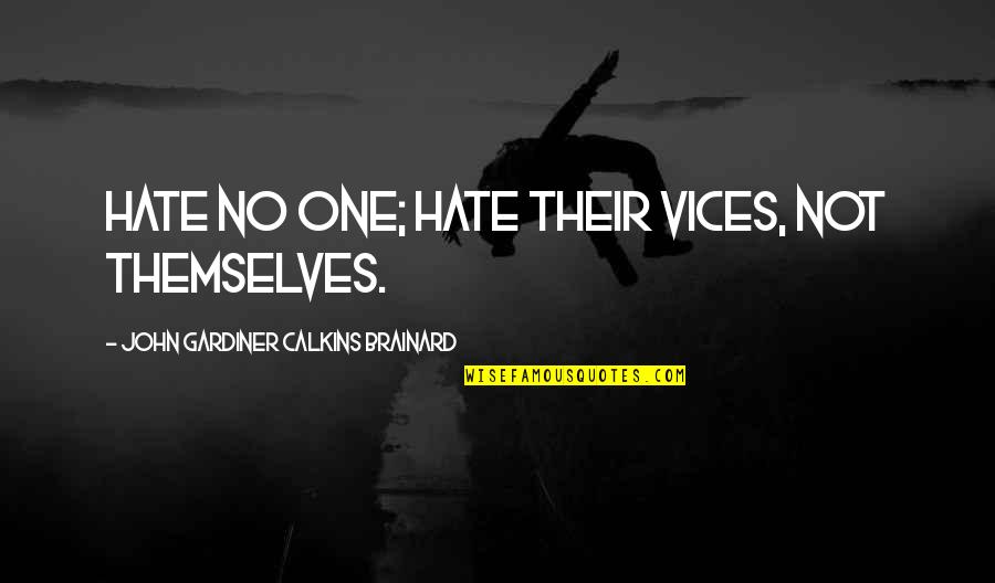Owen Meany Chapter 8 Quotes By John Gardiner Calkins Brainard: Hate no one; hate their vices, not themselves.