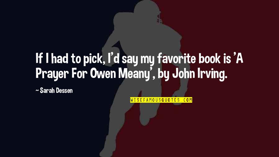 Owen Meany Quotes By Sarah Dessen: If I had to pick, I'd say my