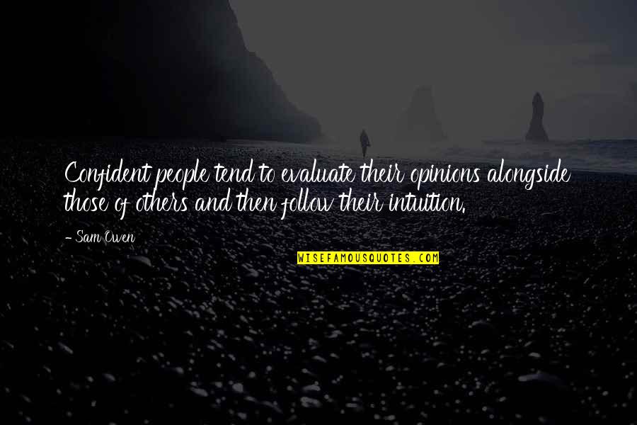 Owen Quotes By Sam Owen: Confident people tend to evaluate their opinions alongside Owen Quotes By Sam Owen: Confident people tend to evaluate their opinions alongside