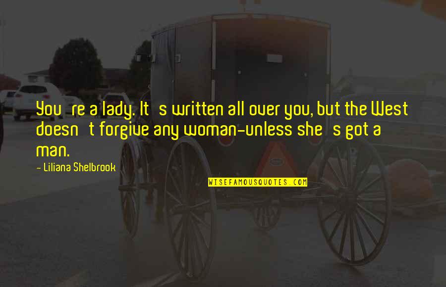 Owen Shaw Quotes By Liliana Shelbrook: You're a lady. It's written all over you, Owen Shaw Quotes By Liliana Shelbrook: You're a lady. It's written all over you,