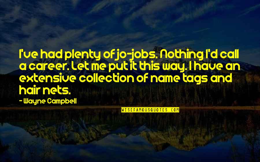 Owen Shaw Quotes By Wayne Campbell: I've had plenty of jo-jobs. Nothing I'd call