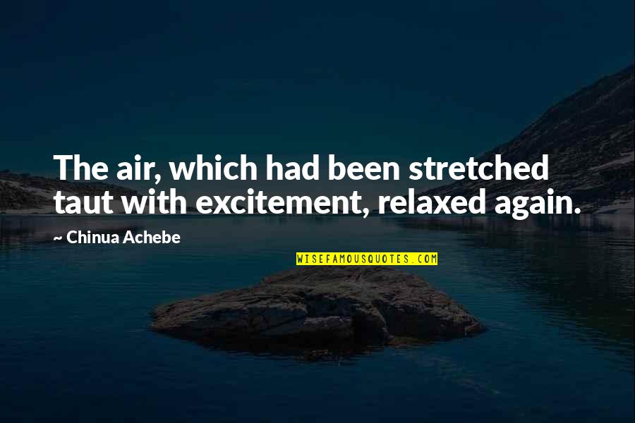 Owen Sheers Quotes By Chinua Achebe: The air, which had been stretched taut with