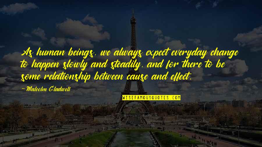 Owen Slater Quotes By Malcolm Gladwell: As human beings, we always expect everyday change Owen Slater Quotes By Malcolm Gladwell: As human beings, we always expect everyday change