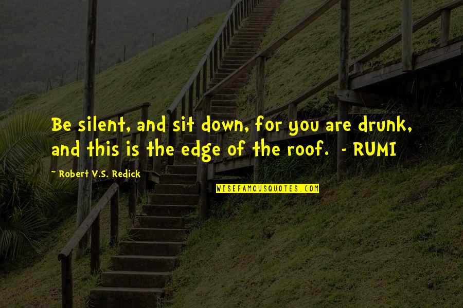 Owen Slater Quotes By Robert V.S. Redick: Be silent, and sit down, for you are Owen Slater Quotes By Robert V.S. Redick: Be silent, and sit down, for you are