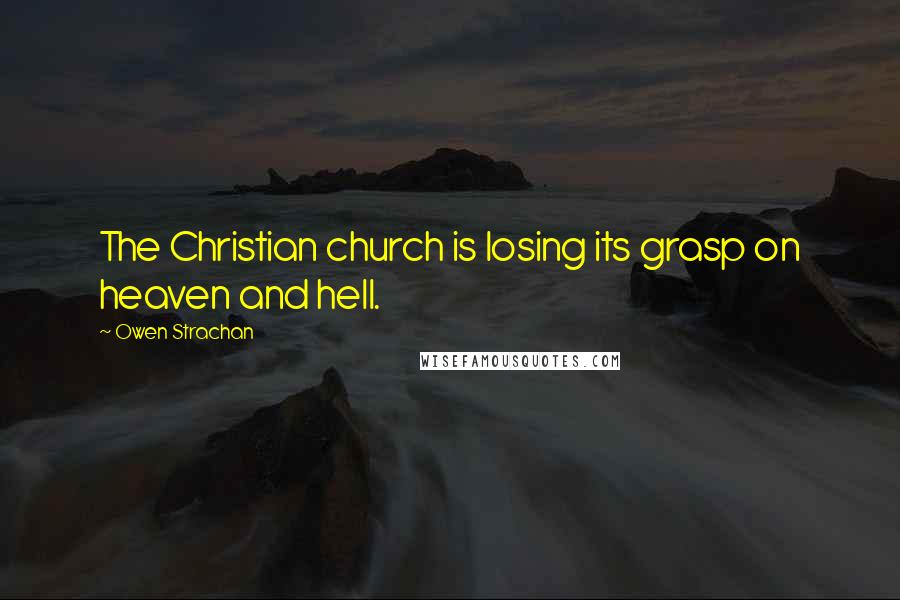 Owen Strachan quotes: The Christian church is losing its grasp on heaven and hell.