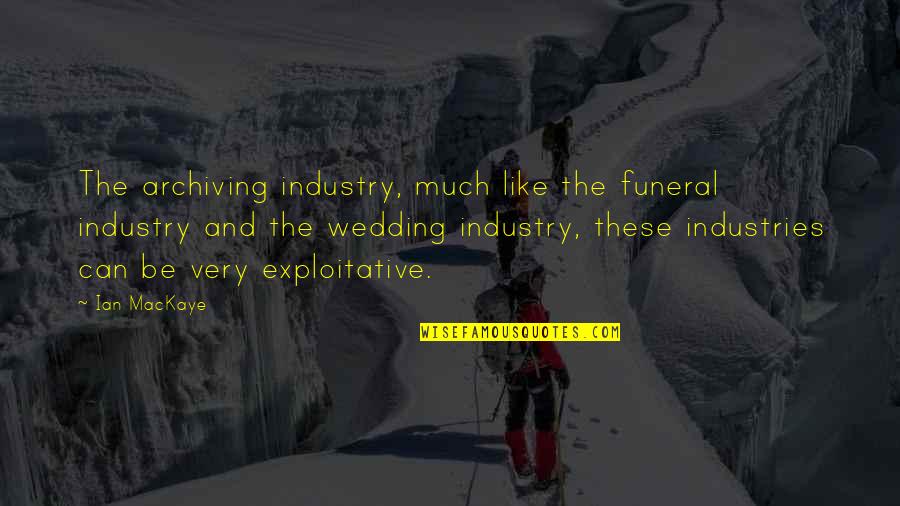 Owen Wilson Funny Quotes By Ian MacKaye: The archiving industry, much like the funeral industry