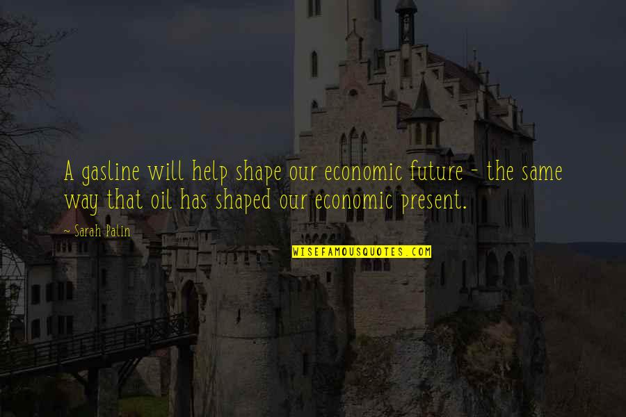 Owene Quotes By Sarah Palin: A gasline will help shape our economic future Owene Quotes By Sarah Palin: A gasline will help shape our economic future