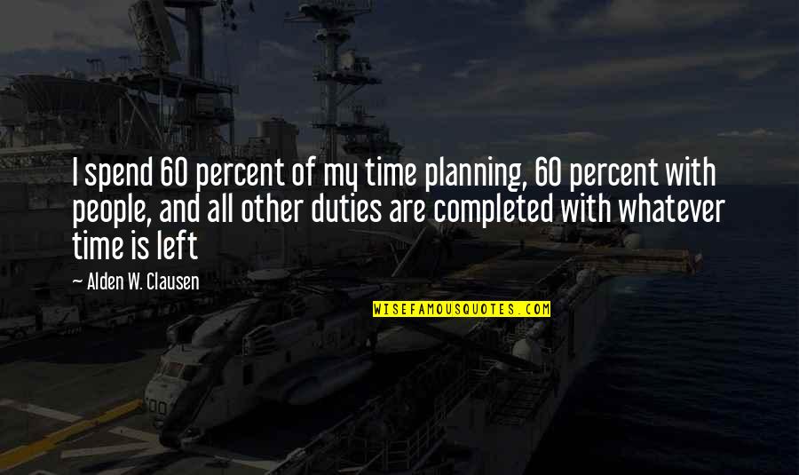 Owener Quotes By Alden W. Clausen: I spend 60 percent of my time planning,