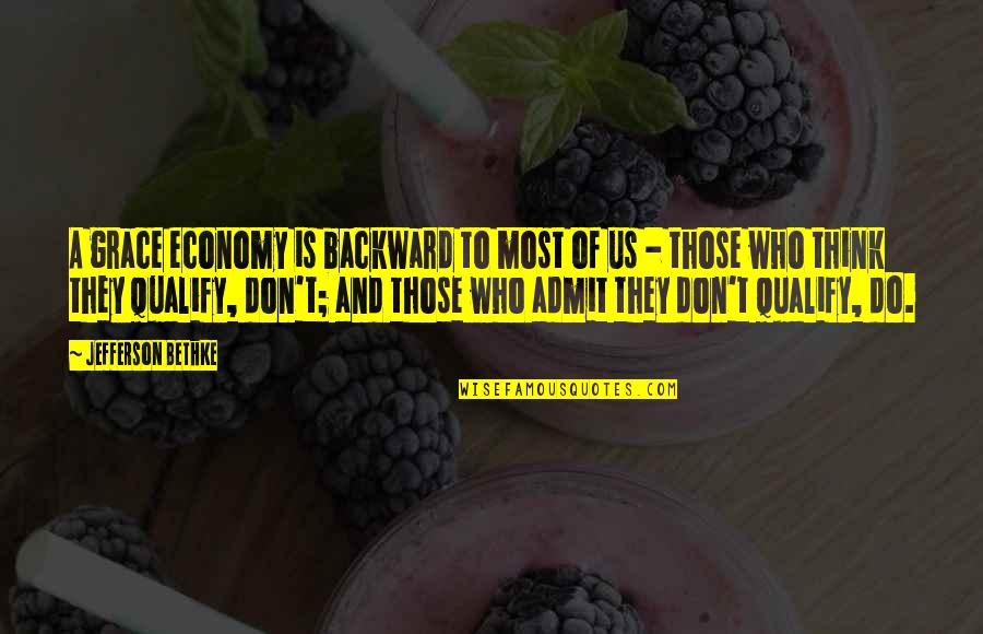 Ower Quotes By Jefferson Bethke: A grace economy is backward to most of