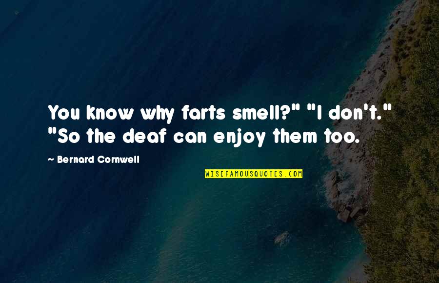 Owes In Spanish Quotes By Bernard Cornwell: You know why farts smell?" "I don't." "So