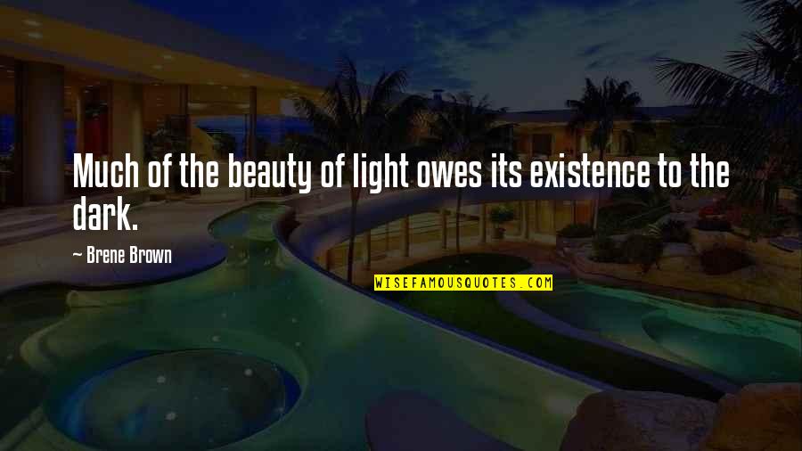 Owes Quotes By Brene Brown: Much of the beauty of light owes its