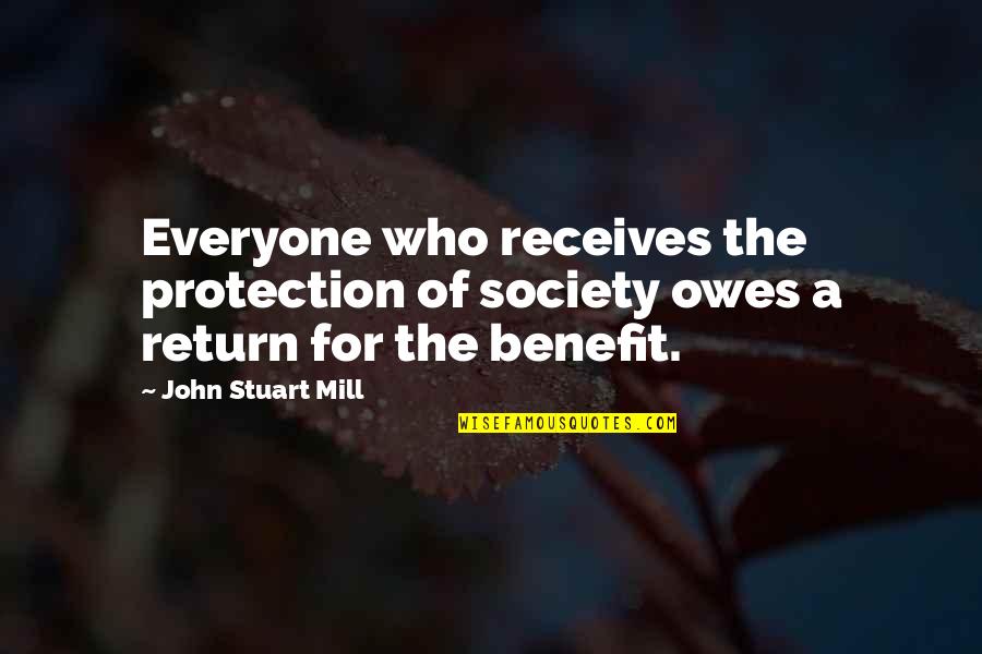 Owes Quotes By John Stuart Mill: Everyone who receives the protection of society owes