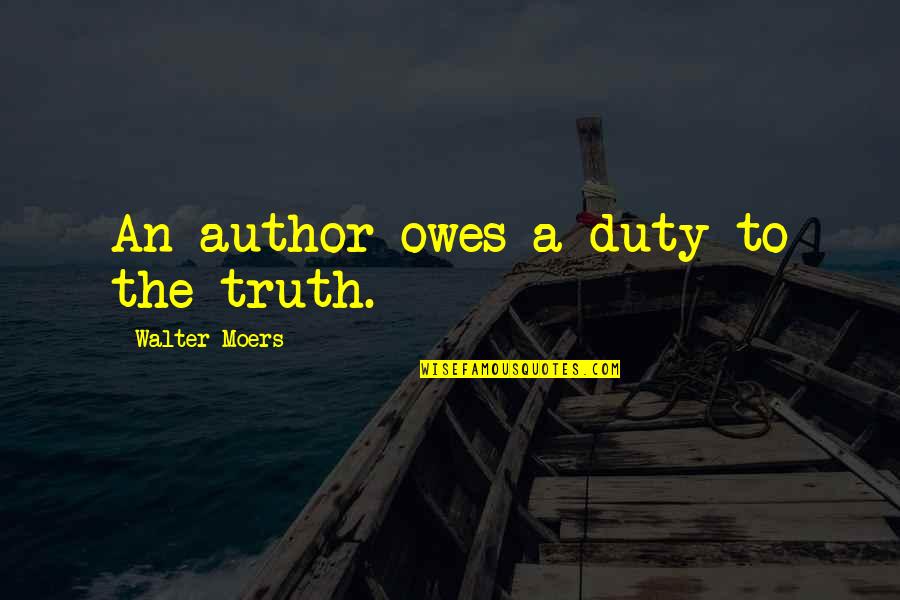 Owes Quotes By Walter Moers: An author owes a duty to the truth.