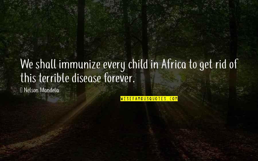 Owhhh Quotes By Nelson Mandela: We shall immunize every child in Africa to