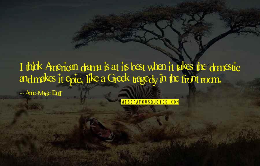 Owies Hurt Quotes By Anne-Marie Duff: I think American drama is at its best Owies Hurt Quotes By Anne-Marie Duff: I think American drama is at its best
