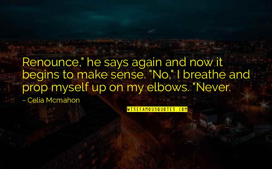 Owing Me Money Quotes By Celia Mcmahon: Renounce," he says again and now it begins