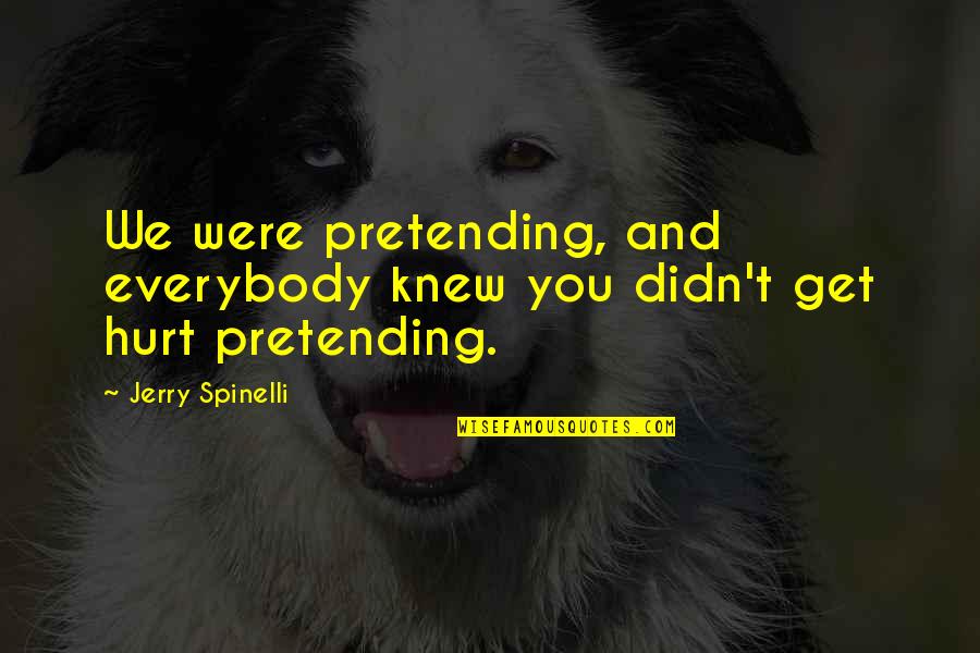 Owing Me Money Quotes By Jerry Spinelli: We were pretending, and everybody knew you didn't