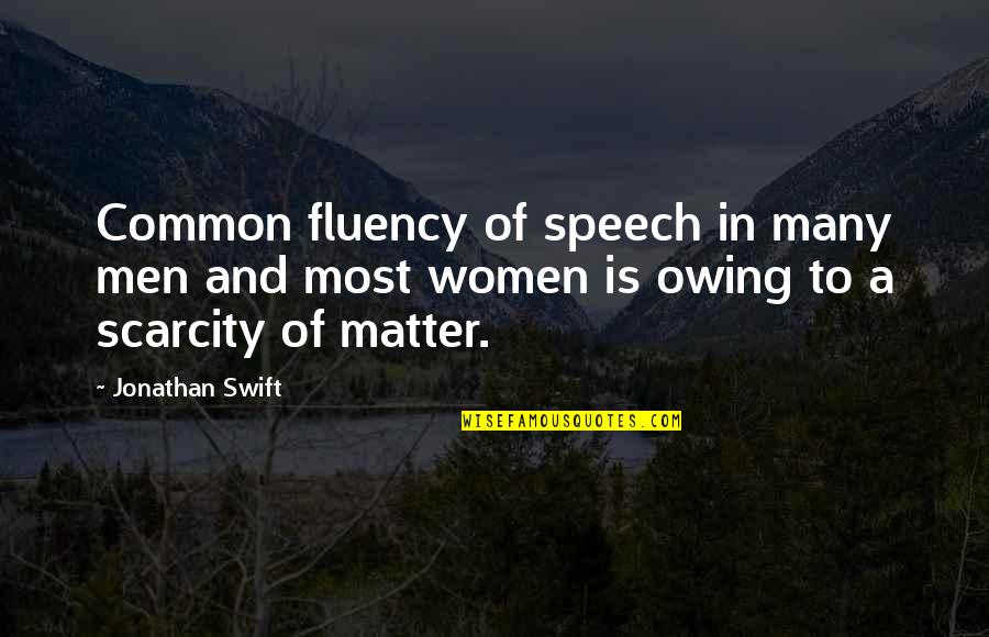 Owing Quotes By Jonathan Swift: Common fluency of speech in many men and