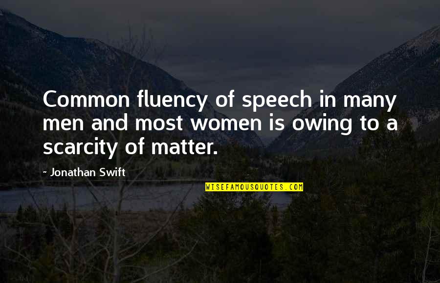 Owing Quotes By Jonathan Swift: Common fluency of speech in many men and Owing Quotes By Jonathan Swift: Common fluency of speech in many men and