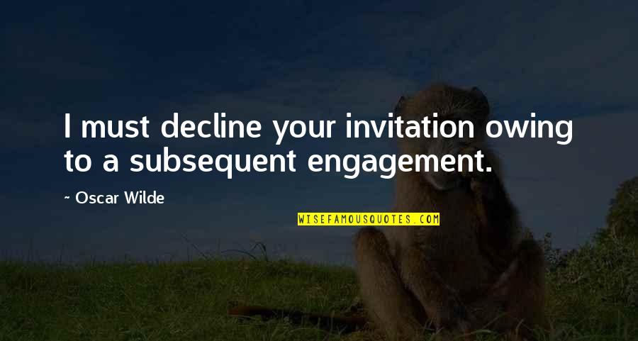 Owing Quotes By Oscar Wilde: I must decline your invitation owing to a