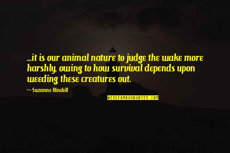 Owing Quotes By Suzanne Rindell: ...it is our animal nature to judge the