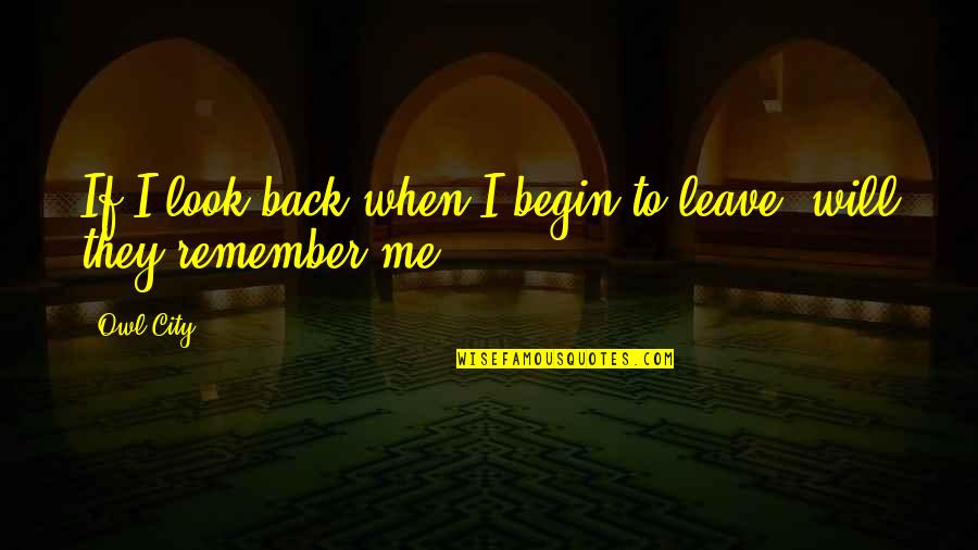 Owl City Quotes By Owl City: If I look back when I begin to