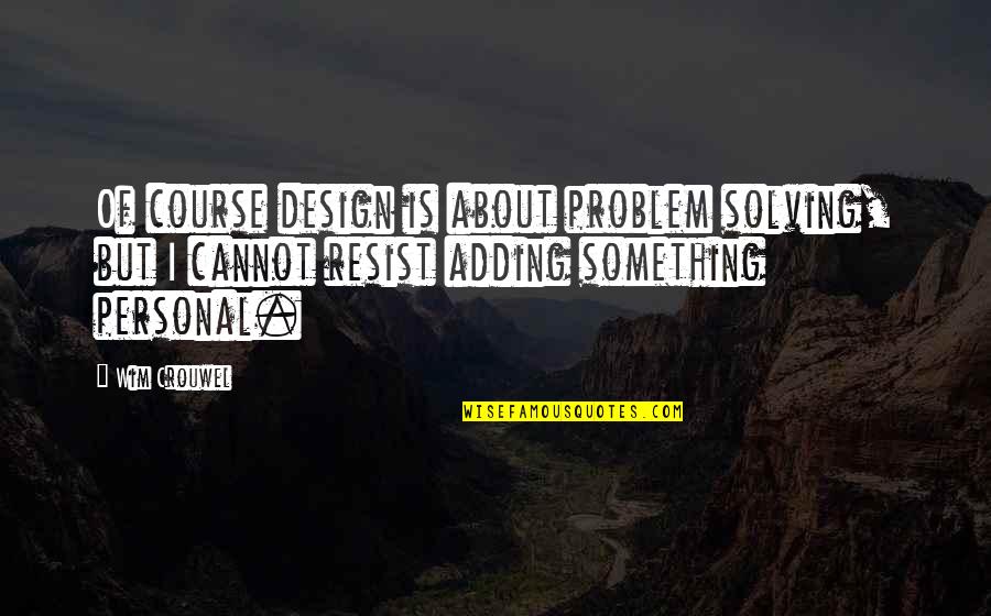 Owl Nursery Quotes By Wim Crouwel: Of course design is about problem solving, but Owl Nursery Quotes By Wim Crouwel: Of course design is about problem solving, but