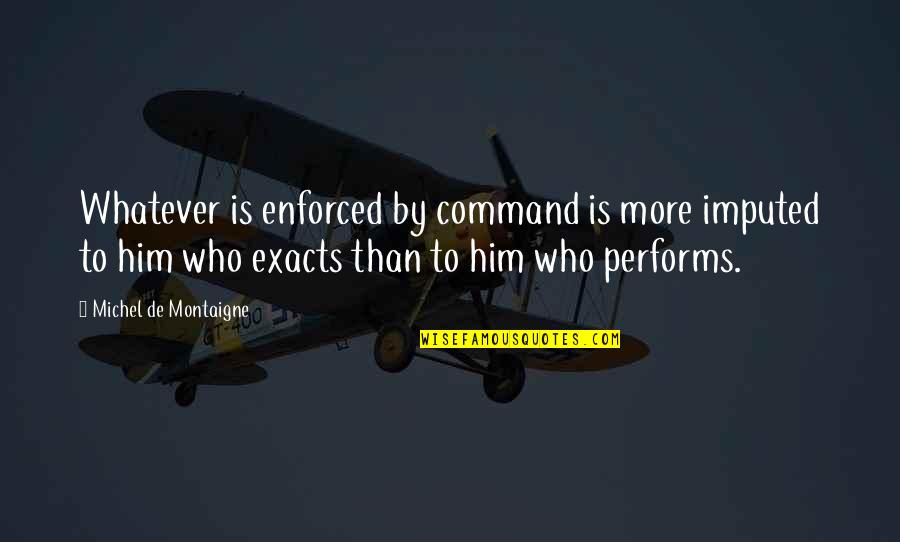 Owl Pillow Case Quotes By Michel De Montaigne: Whatever is enforced by command is more imputed Owl Pillow Case Quotes By Michel De Montaigne: Whatever is enforced by command is more imputed