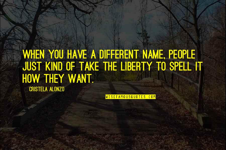 Owl Purdue Quotes By Cristela Alonzo: When you have a different name, people just Owl Purdue Quotes By Cristela Alonzo: When you have a different name, people just