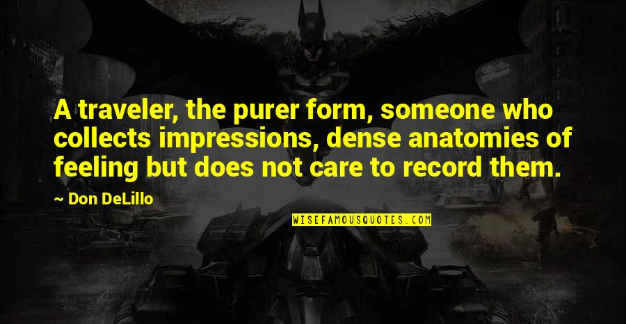 Owl Purdue Quotes By Don DeLillo: A traveler, the purer form, someone who collects