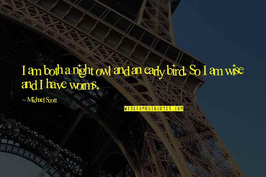 Owl Quotes By Michael Scott: I am both a night owl and an