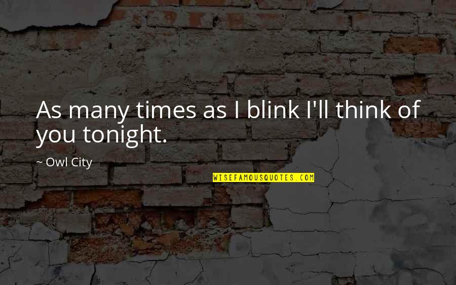 Owl Quotes By Owl City: As many times as I blink I'll think