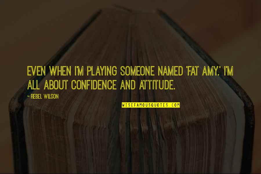 Owl Small Quotes By Rebel Wilson: Even when I'm playing someone named 'Fat Amy.'