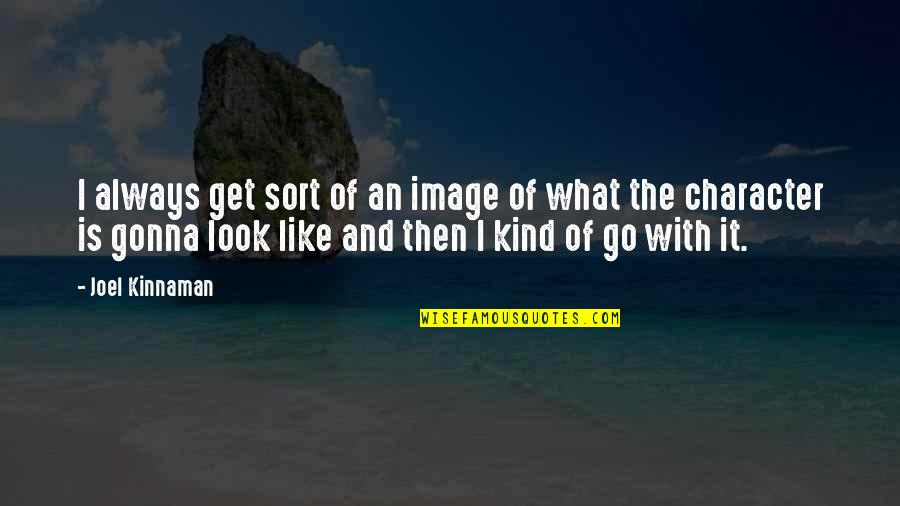 Owles Md Quotes By Joel Kinnaman: I always get sort of an image of Owles Md Quotes By Joel Kinnaman: I always get sort of an image of