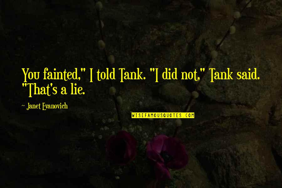 Owlets On Masked Quotes By Janet Evanovich: You fainted," I told Tank. "I did not,"