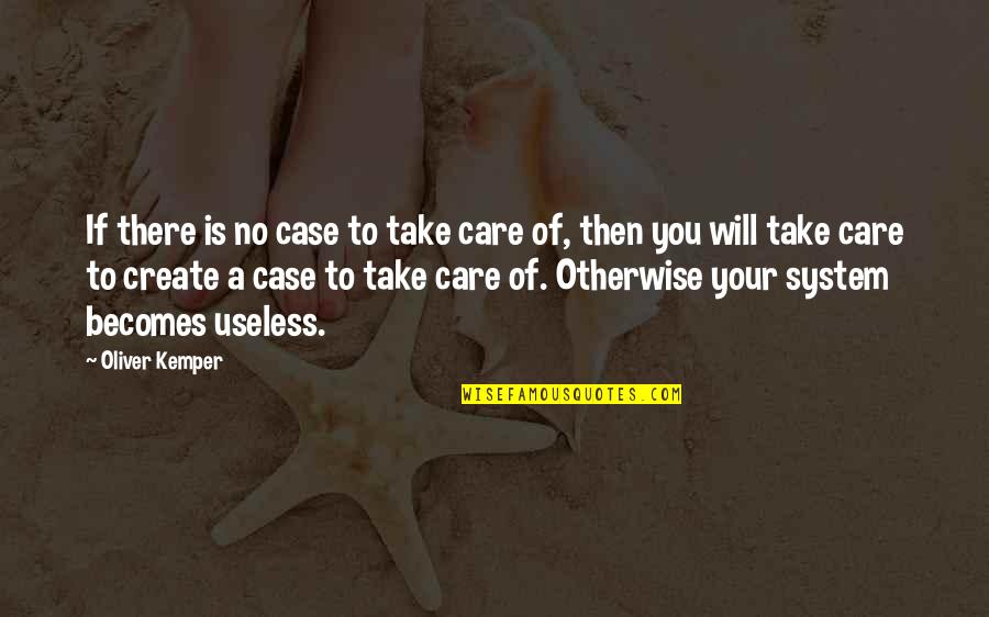 Owlish Editor Quotes By Oliver Kemper: If there is no case to take care