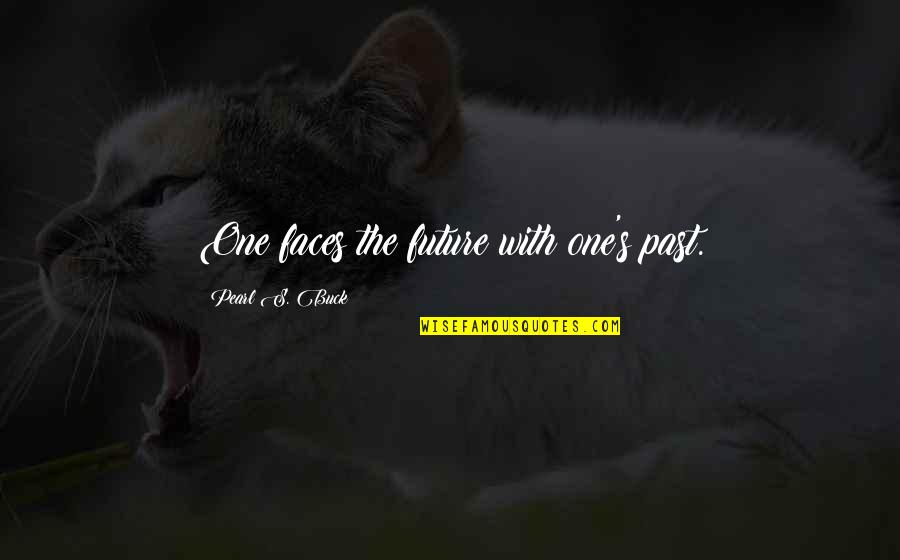 Owlish Quotes By Pearl S. Buck: One faces the future with one's past.