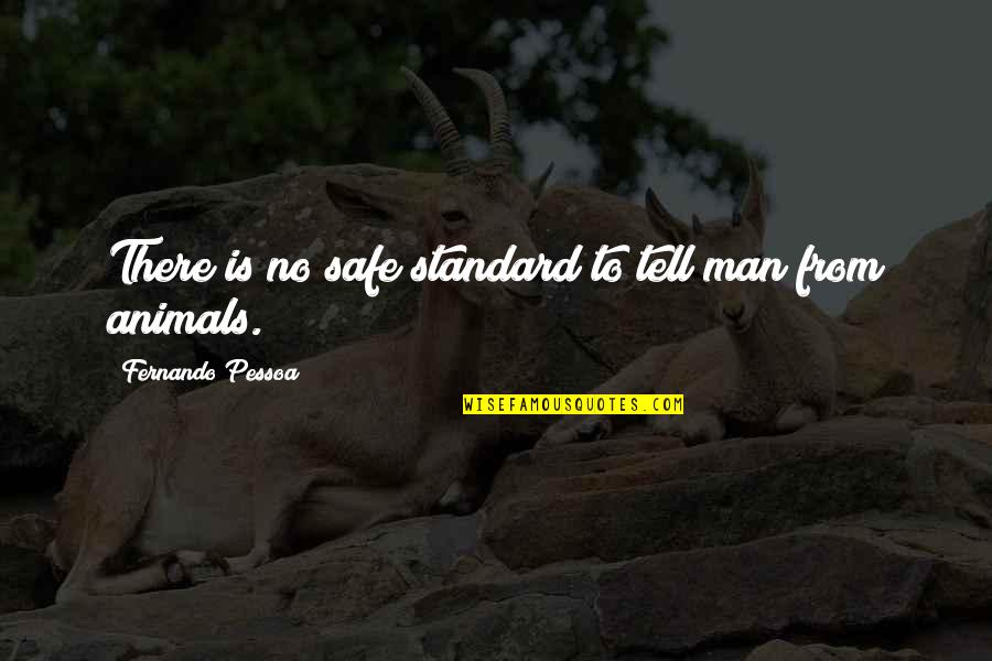 Owls And Friends Quotes By Fernando Pessoa: There is no safe standard to tell man
