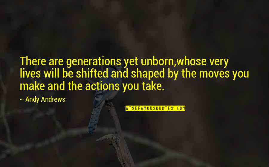 Owls And Wisdom Quotes By Andy Andrews: There are generations yet unborn,whose very lives will