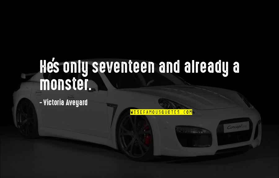 Owls Harry Potter Quotes By Victoria Aveyard: He's only seventeen and already a monster. Owls Harry Potter Quotes By Victoria Aveyard: He's only seventeen and already a monster.