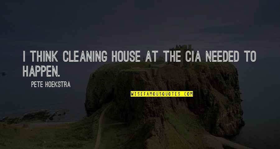 Owly Mike Thaler Quotes By Pete Hoekstra: I think cleaning house at the CIA needed