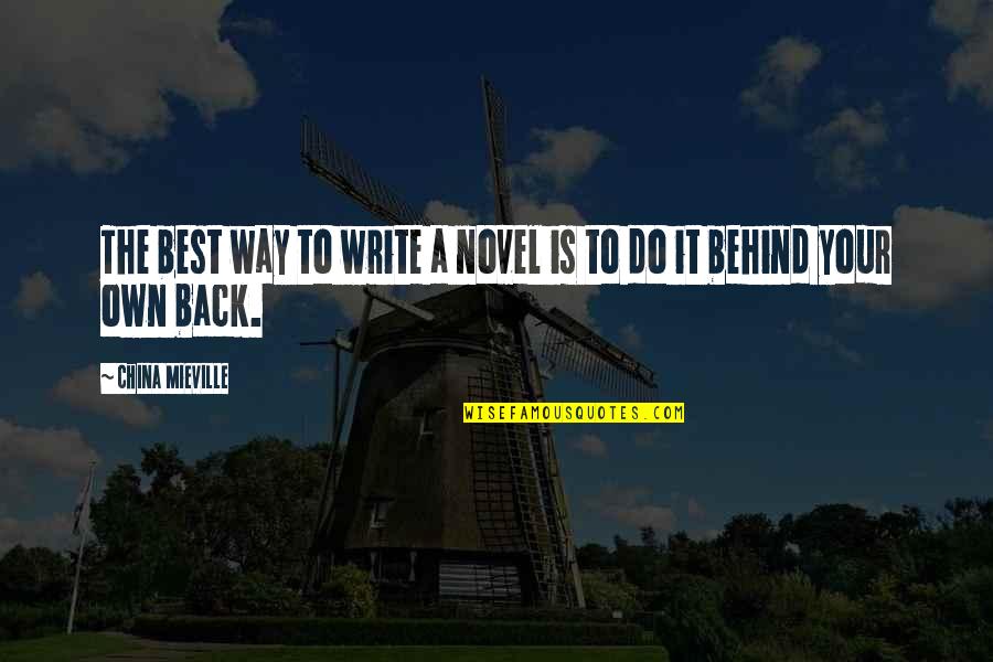 Own Back Quotes By China Mieville: The best way to write a novel is