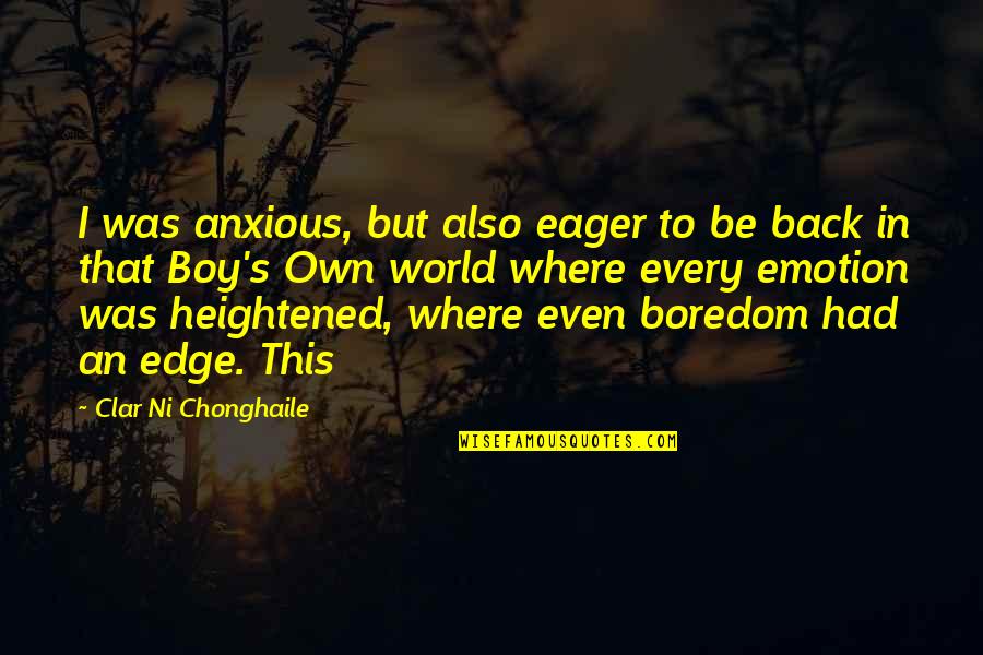 Own Back Quotes By Clar Ni Chonghaile: I was anxious, but also eager to be