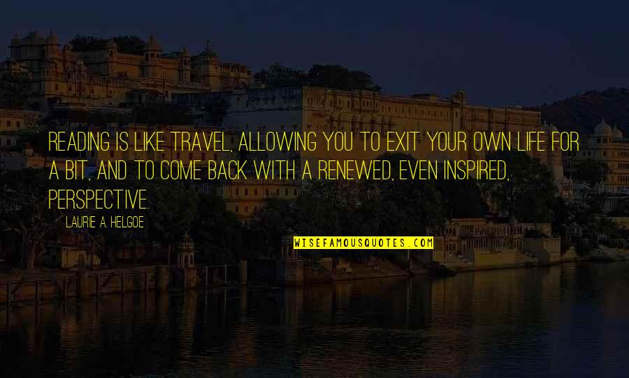 Own Back Quotes By Laurie A. Helgoe: Reading is like travel, allowing you to exit