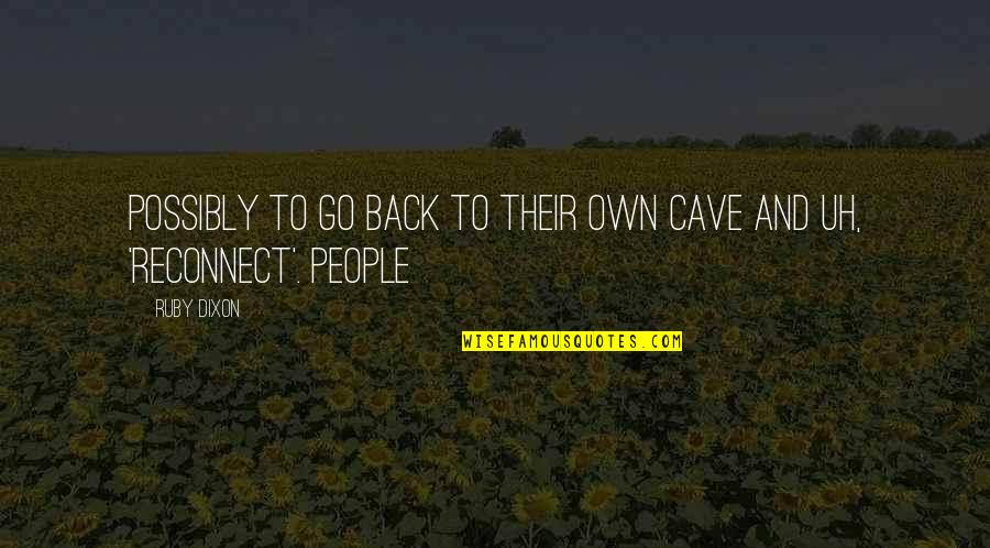 Own Back Quotes By Ruby Dixon: possibly to go back to their own cave