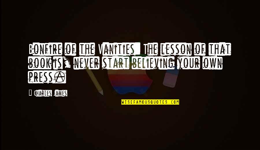 Own Book Quotes By Charles James: Bonfire of the Vanities: The lesson of that